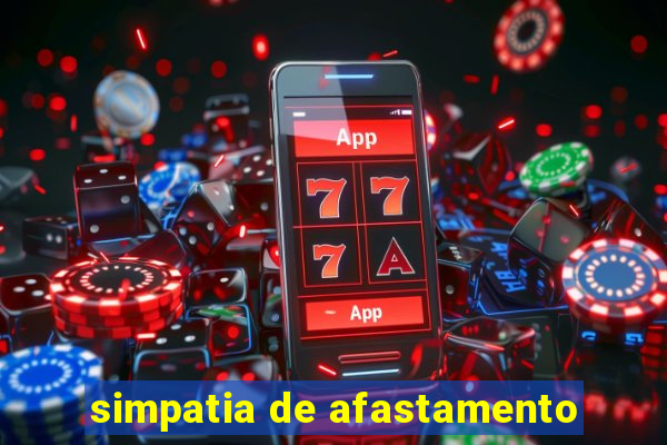 simpatia de afastamento