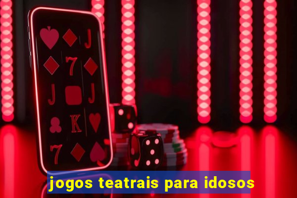 jogos teatrais para idosos