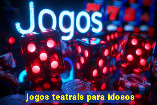 jogos teatrais para idosos