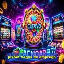 pixbet vagas de emprego