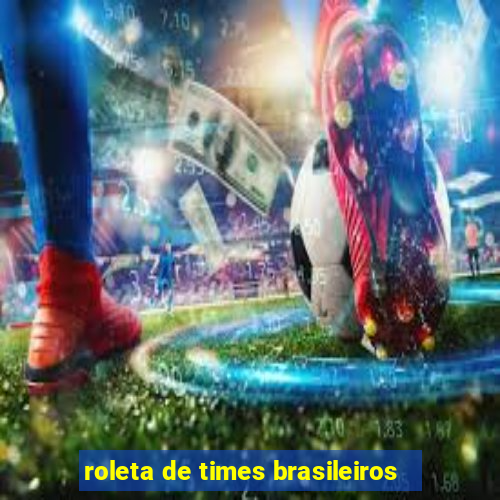 roleta de times brasileiros