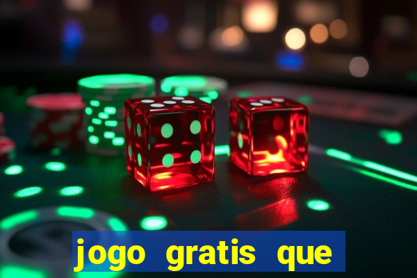 jogo gratis que ganha dinheiro