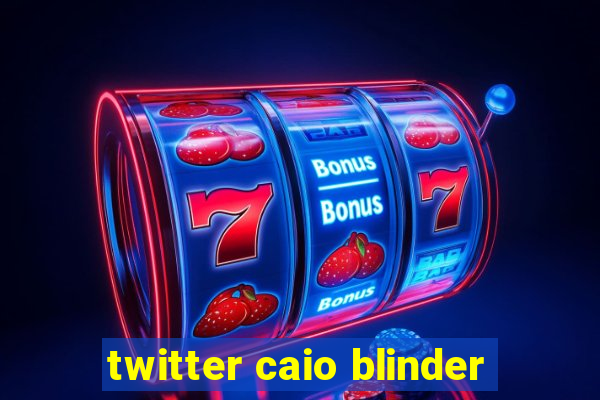 twitter caio blinder