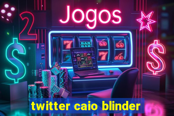 twitter caio blinder