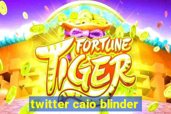 twitter caio blinder