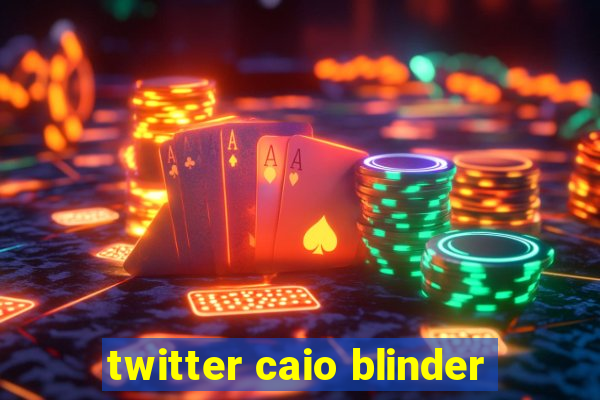 twitter caio blinder