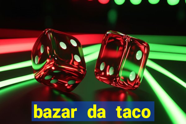 bazar da taco agendamento online