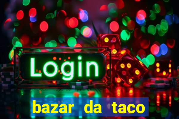 bazar da taco agendamento online