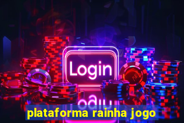 plataforma rainha jogo