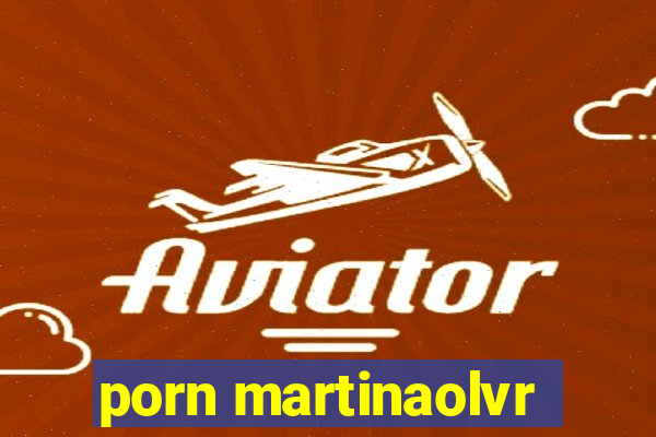 porn martinaolvr