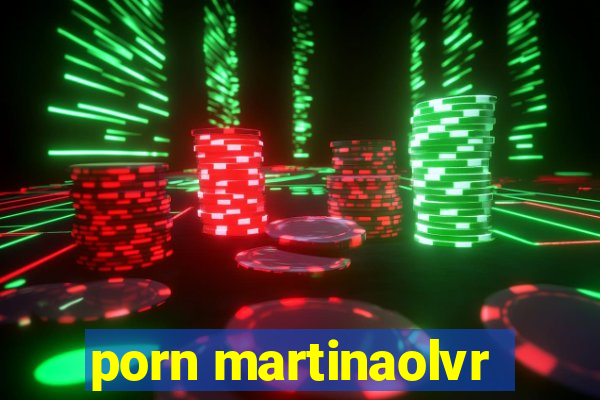 porn martinaolvr