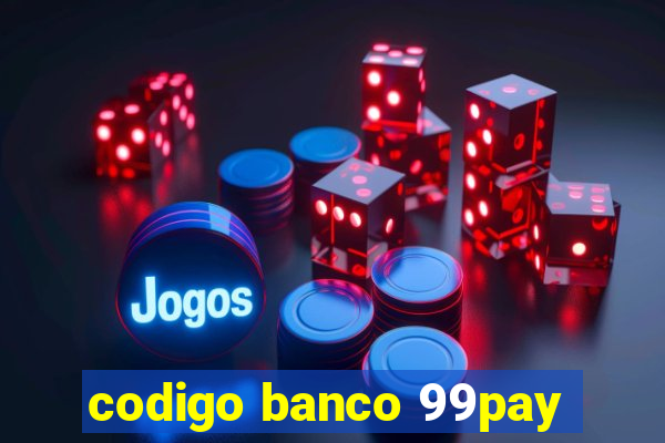 codigo banco 99pay