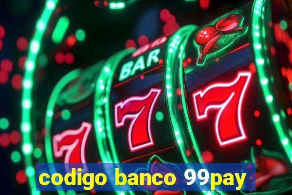 codigo banco 99pay