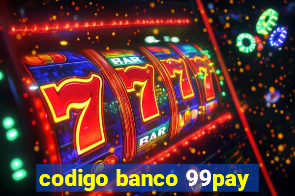 codigo banco 99pay