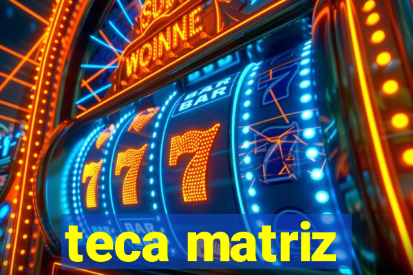 teca matriz