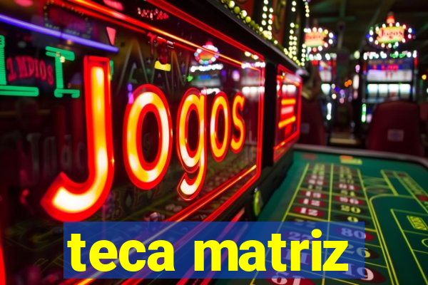 teca matriz