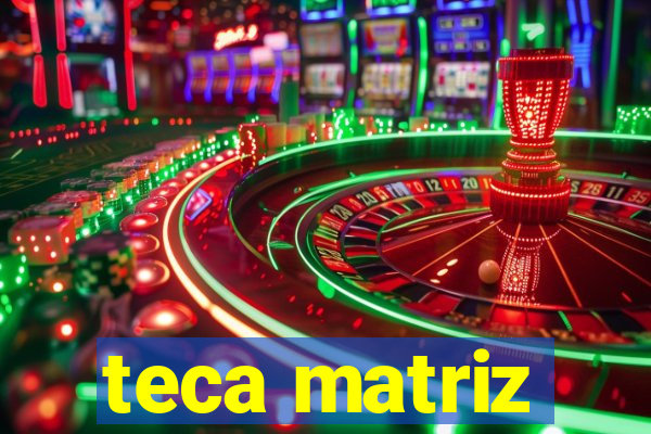 teca matriz