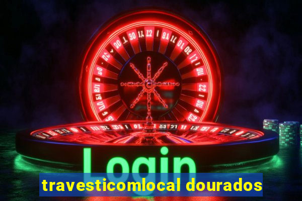 travesticomlocal dourados