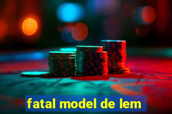 fatal model de lem