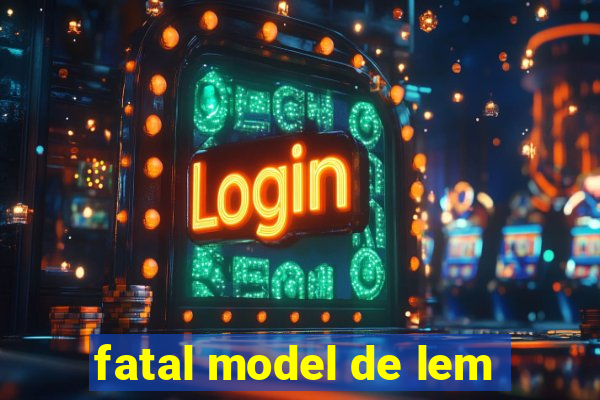 fatal model de lem