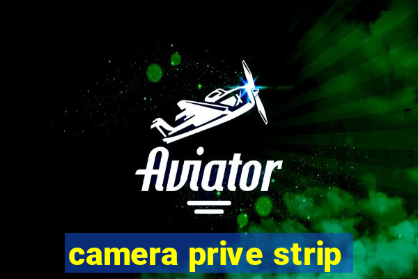 camera prive strip