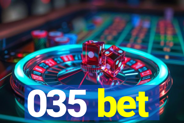 035 bet