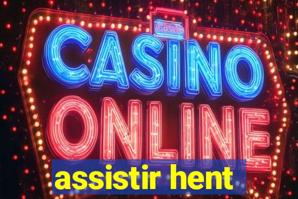 assistir hent