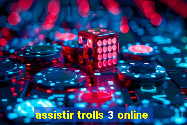 assistir trolls 3 online