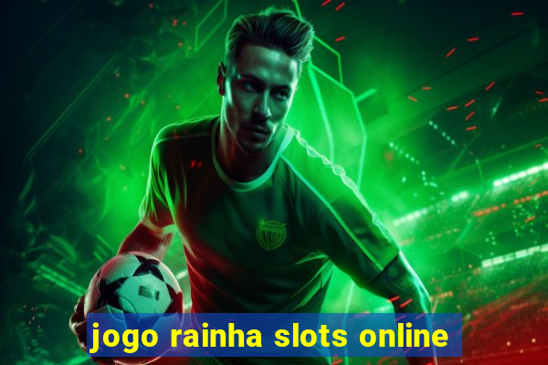 jogo rainha slots online