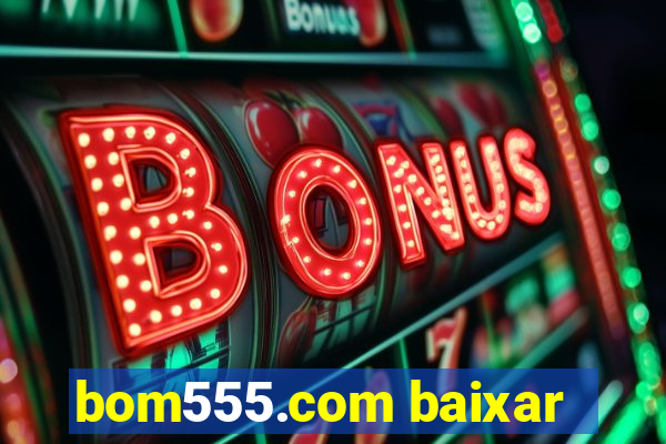 bom555.com baixar