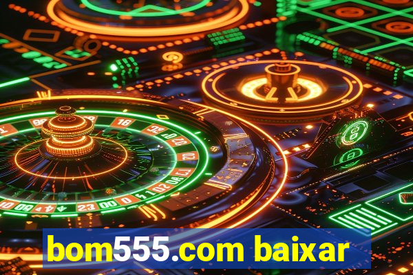 bom555.com baixar