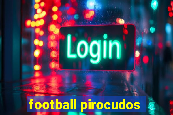 football pirocudos