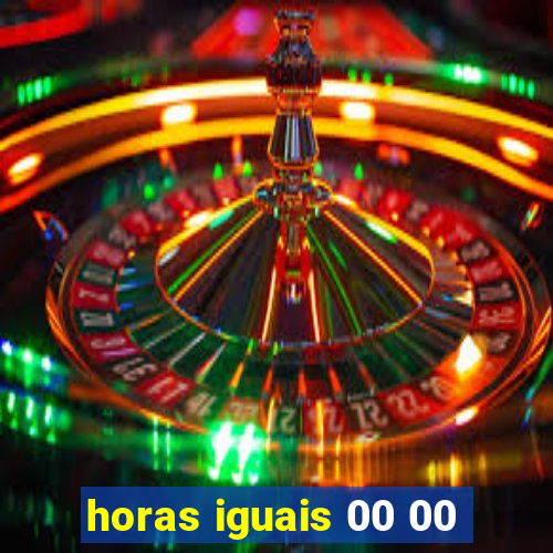 horas iguais 00 00