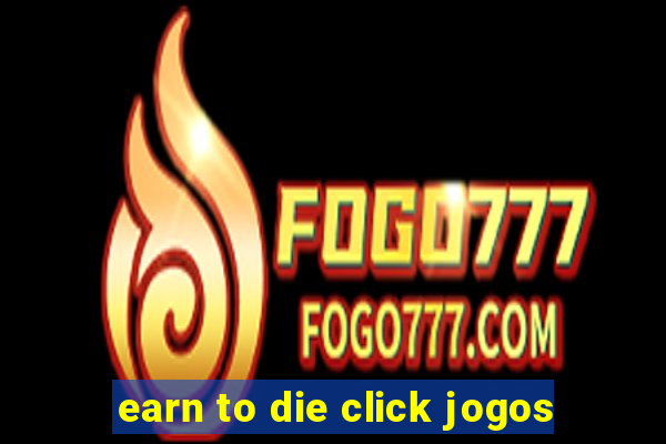 earn to die click jogos