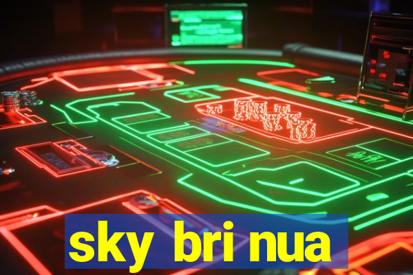 sky bri nua