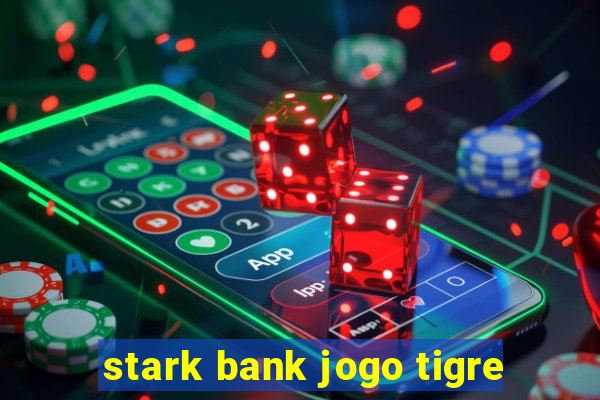 stark bank jogo tigre