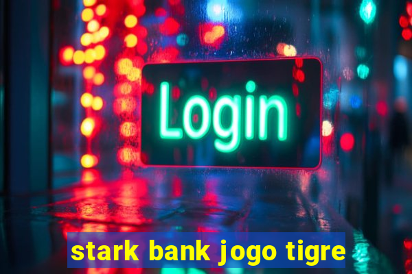 stark bank jogo tigre