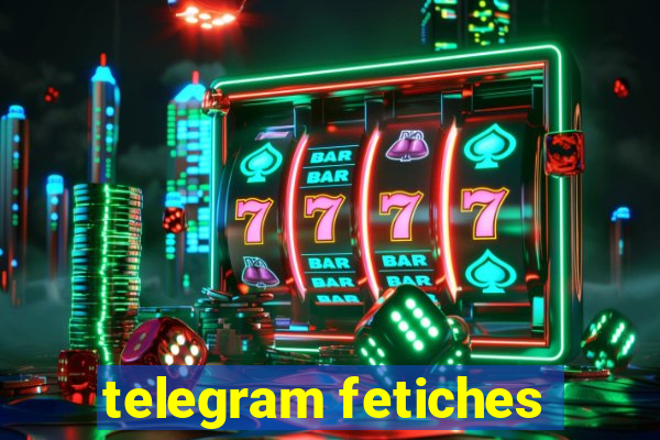 telegram fetiches