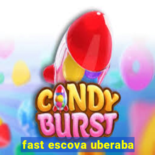 fast escova uberaba