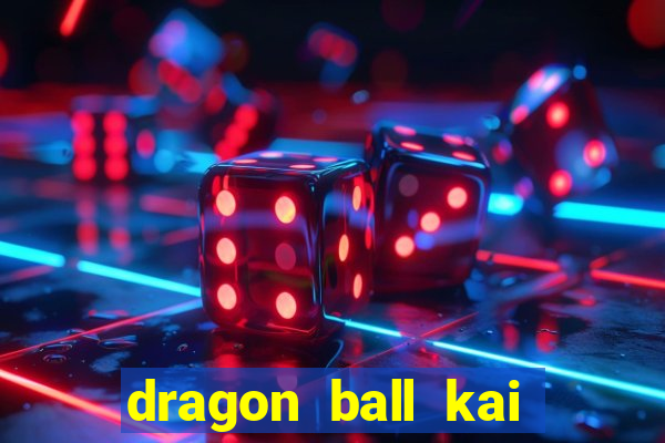 dragon ball kai legendado online