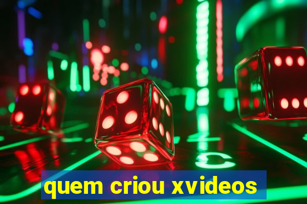 quem criou xvideos