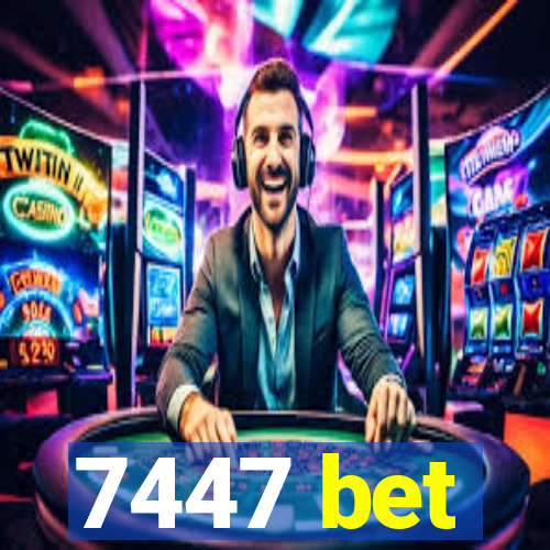 7447 bet