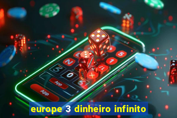 europe 3 dinheiro infinito