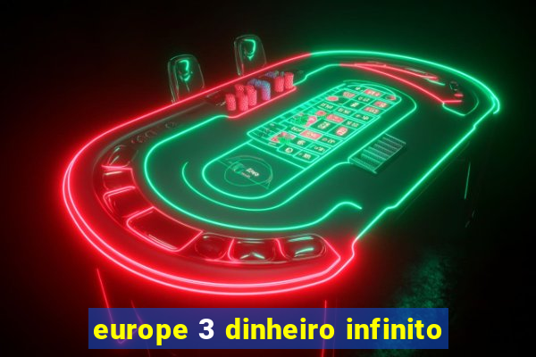 europe 3 dinheiro infinito