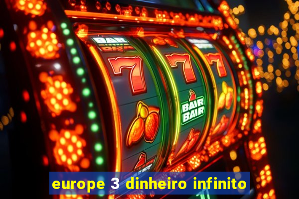 europe 3 dinheiro infinito