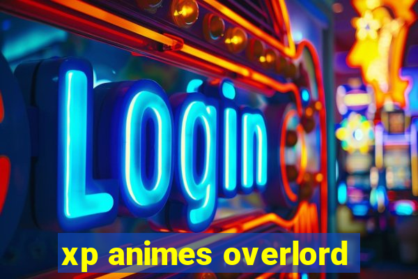 xp animes overlord