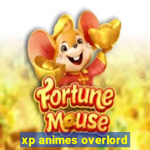 xp animes overlord