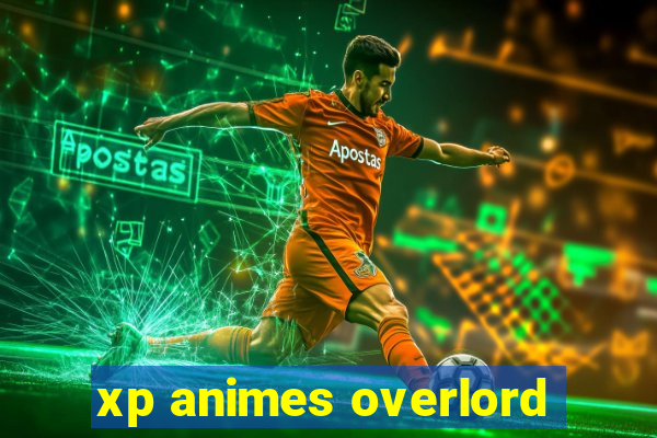 xp animes overlord