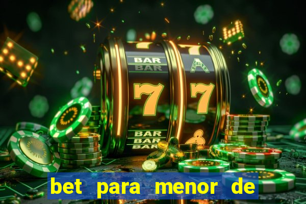 bet para menor de 18 anos