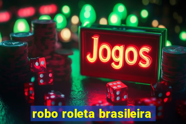 robo roleta brasileira